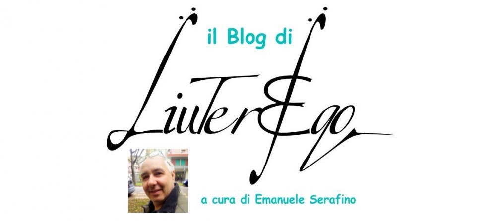 Il Blog di LiuterEgo a cura di Emanuele Serafino