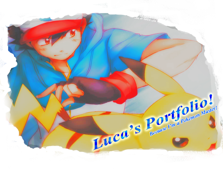 ~Luca's Portfolio! {Because I'm a Pokmon Master!}